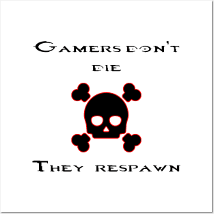 Gamers don't die they respawn Posters and Art